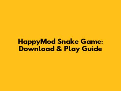 HappyMod Snake Game: Download & Play Guide