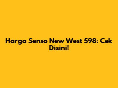 Harga Senso New West 598: Cek Disini!