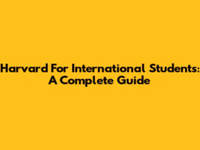 Harvard For International Students: A Complete Guide