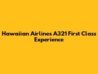 Hawaiian Airlines A321 First Class Experience