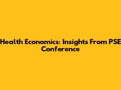 Health Economics: Insights From PSE Conference