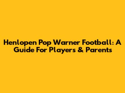 Henlopen Pop Warner Football: A Guide For Players & Parents