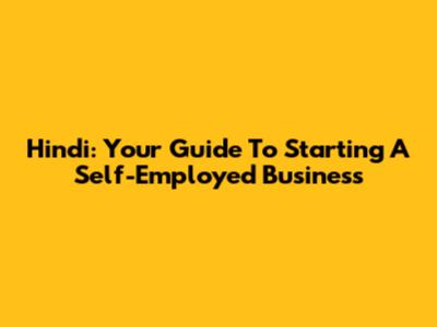 Hindi: Your Guide To Starting A Self-Employed Business