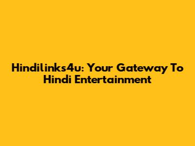 Hindilinks4u: Your Gateway To Hindi Entertainment