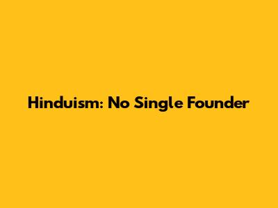 Hinduism: No Single Founder