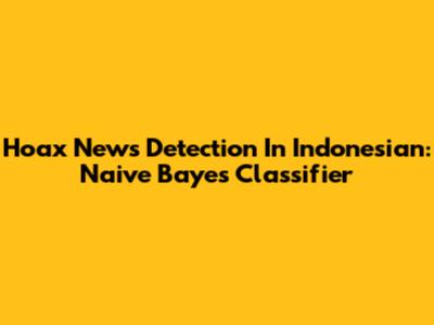 Hoax News Detection In Indonesian: Naive Bayes Classifier
