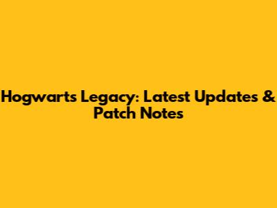 Hogwarts Legacy: Latest Updates & Patch Notes