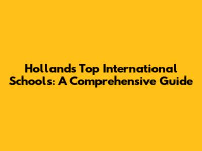 Holland's Top International Schools: A Comprehensive Guide