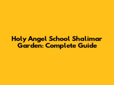 Holy Angel School Shalimar Garden: Complete Guide