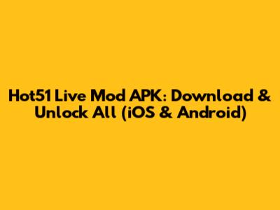Hot51 Live Mod APK: Download & Unlock All (iOS & Android)