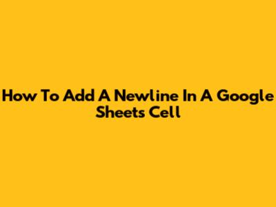 How To Add A Newline In A Google Sheets Cell