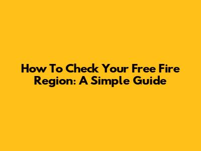 How To Check Your Free Fire Region: A Simple Guide