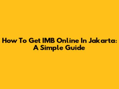 How To Get IMB Online In Jakarta: A Simple Guide