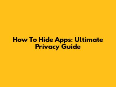 How To Hide Apps: Ultimate Privacy Guide
