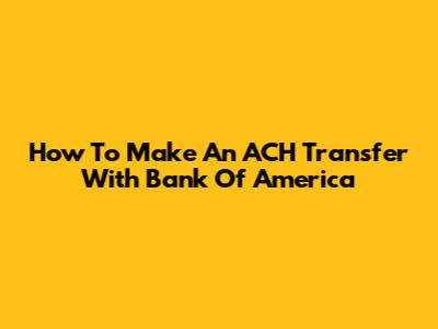 How To Make An ACH Transfer With Bank Of America