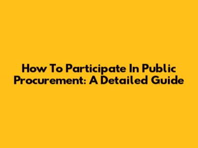 How To Participate In Public Procurement: A Detailed Guide
