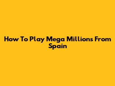 How To Play Mega Millions From Spain
