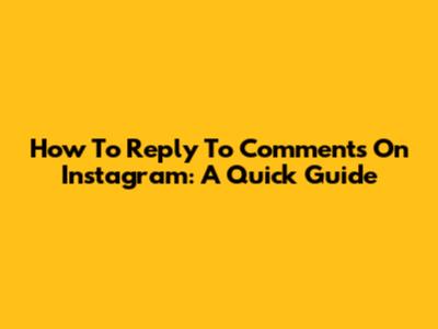How To Reply To Comments On Instagram: A Quick Guide