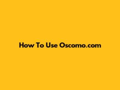 How To Use Oscomo.com