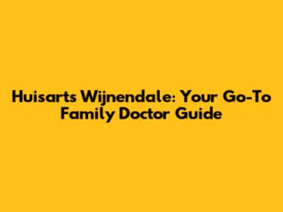 Huisarts Wijnendale: Your Go-To Family Doctor Guide