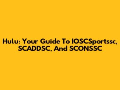 Hulu: Your Guide To IOSCSportssc, SCADDSC, And SCONSSC