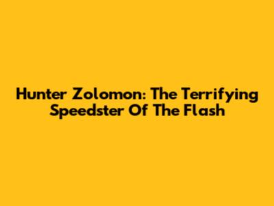 Hunter Zolomon: The Terrifying Speedster Of The Flash
