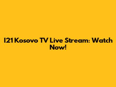 I21 Kosovo TV Live Stream: Watch Now!