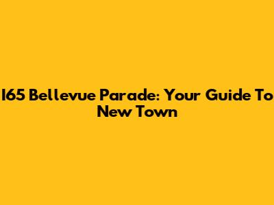 I65 Bellevue Parade: Your Guide To New Town