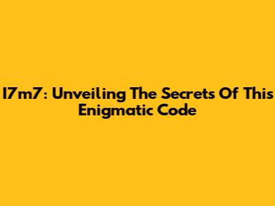 I7m7: Unveiling The Secrets Of This Enigmatic Code
