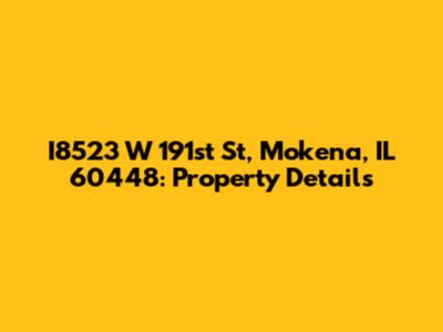 I8523 W 191st St, Mokena, IL 60448: Property Details
