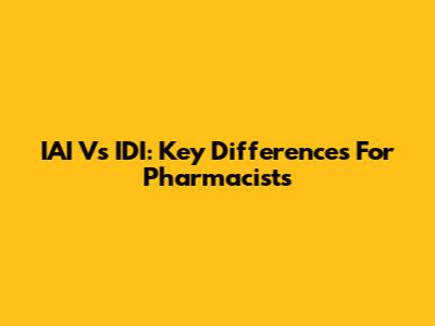 IAI Vs IDI: Key Differences For Pharmacists