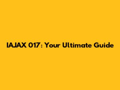 IAJAX 017: Your Ultimate Guide
