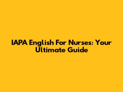 IAPA English For Nurses: Your Ultimate Guide
