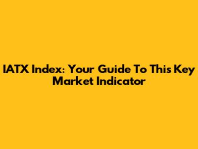 IATX Index: Your Guide To This Key Market Indicator