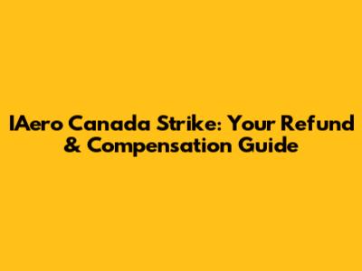 IAero Canada Strike: Your Refund & Compensation Guide