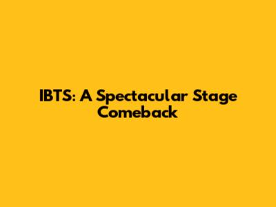 IBTS: A Spectacular Stage Comeback