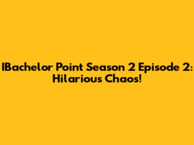 IBachelor Point Season 2 Episode 2: Hilarious Chaos!