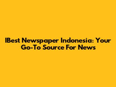IBest Newspaper Indonesia: Your Go-To Source For News