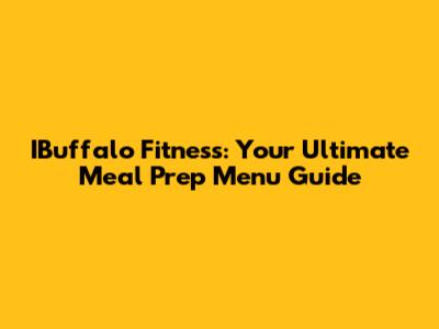 IBuffalo Fitness: Your Ultimate Meal Prep Menu Guide