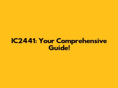 IC2441: Your Comprehensive Guide!