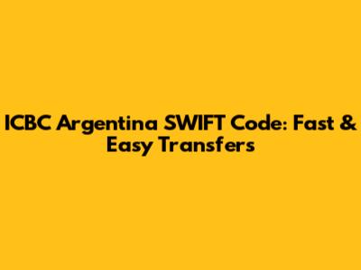 ICBC Argentina SWIFT Code: Fast & Easy Transfers