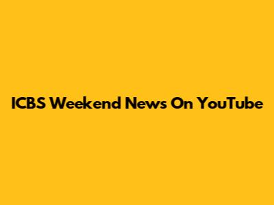 ICBS Weekend News On YouTube