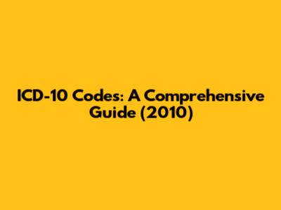 ICD-10 Codes: A Comprehensive Guide (2010)