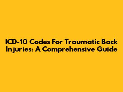 ICD-10 Codes For Traumatic Back Injuries: A Comprehensive Guide