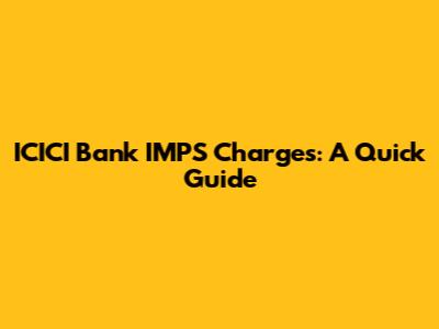 ICICI Bank IMPS Charges: A Quick Guide