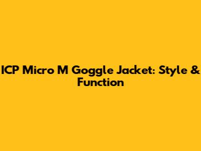ICP Micro M Goggle Jacket: Style & Function