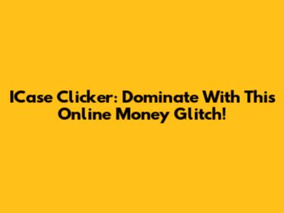 ICase Clicker: Dominate With This Online Money Glitch!