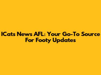 ICats News AFL: Your Go-To Source For Footy Updates