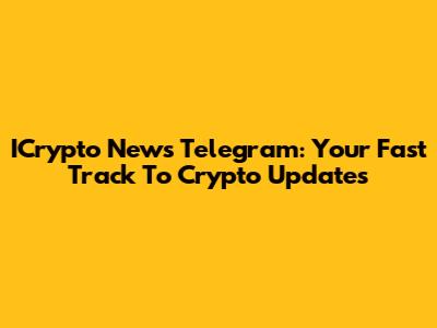 ICrypto News Telegram: Your Fast Track To Crypto Updates