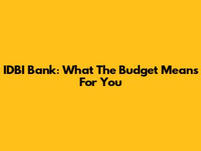IDBI Bank: What The Budget Means For You